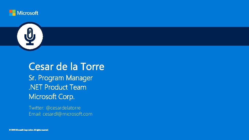 Twitter: @cesardelatorre Email: cesardl@microsoft. com 