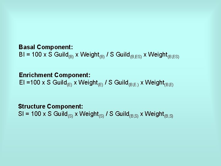 Basal Component: BI = 100 x S Guild(B) x Weight(B) / S Guild(B, ES)