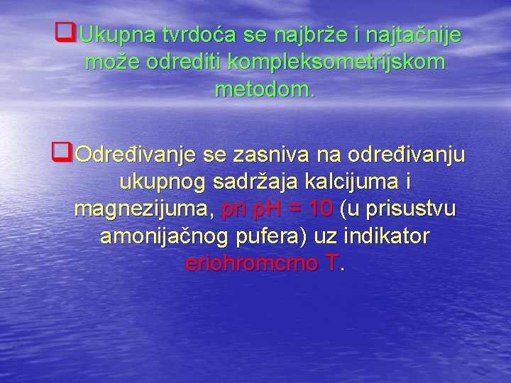 q. Ukupna tvrdoća se najbrže i najtačnije može odrediti kompleksometrijskom metodom. q. Određivanje se