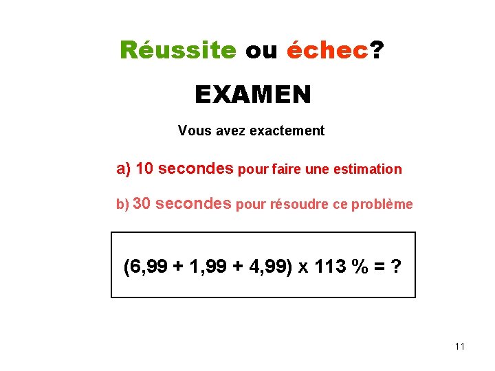 Réussite ou échec? EXAMEN Vous avez exactement a) 10 secondes pour faire une estimation