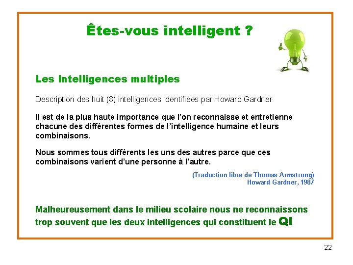Êtes-vous intelligent ? Les Intelligences multiples Description des huit (8) intelligences identifiées par Howard