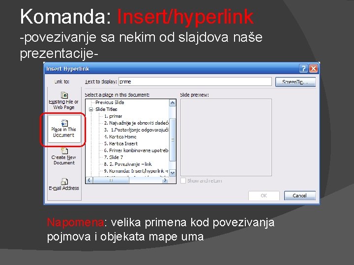 Komanda: Insert/hyperlink -povezivanje sa nekim od slajdova naše prezentacije- Napomena: velika primena kod povezivanja