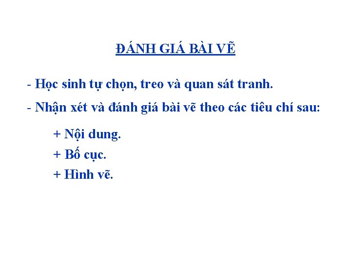 ĐÁNH GIÁ BÀI VẼ - Học sinh tự chọn, treo và quan sát tranh.