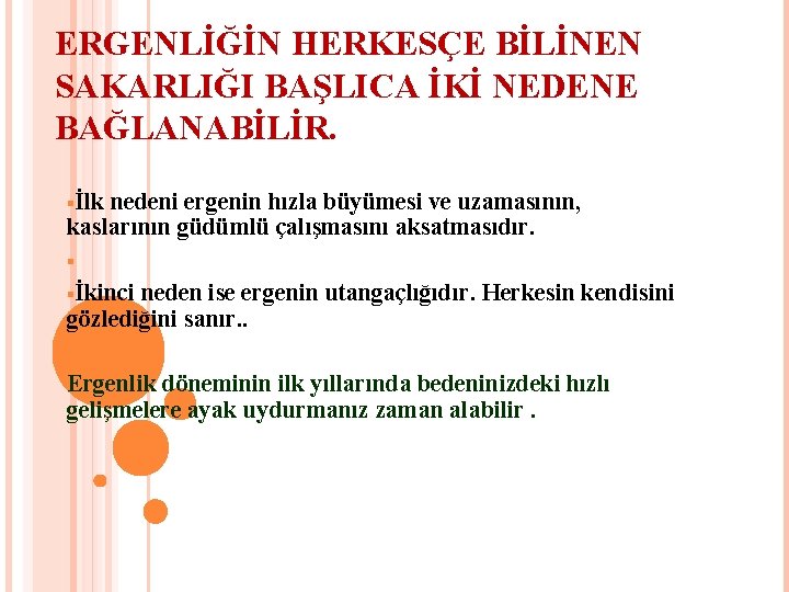 ERGENLİĞİN HERKESÇE BİLİNEN SAKARLIĞI BAŞLICA İKİ NEDENE BAĞLANABİLİR. §İlk nedeni ergenin hızla büyümesi ve