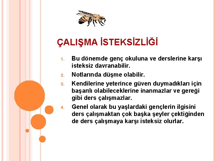 ÇALIŞMA İSTEKSİZLİĞİ 1. Bu dönemde genç okuluna ve derslerine karşı isteksiz davranabilir. 2. Notlarında