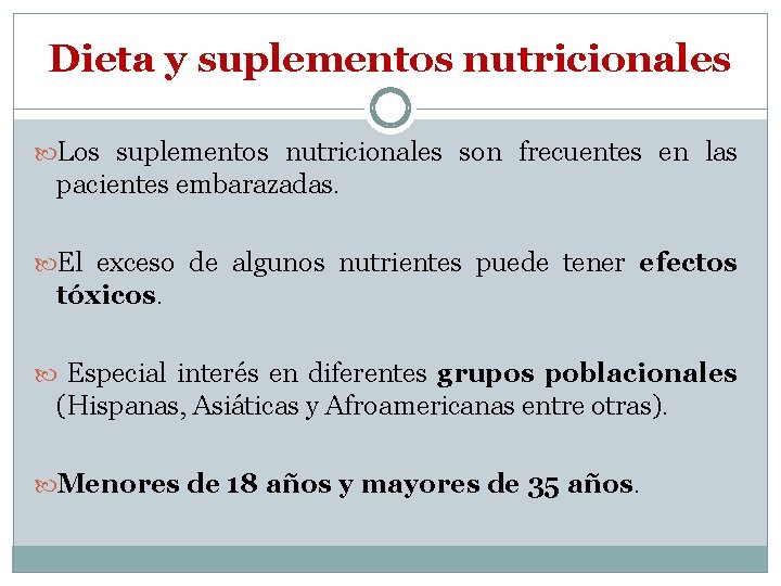 Dieta y suplementos nutricionales Los suplementos nutricionales son frecuentes en las pacientes embarazadas. El