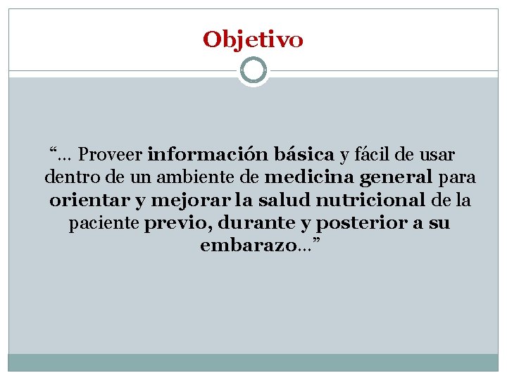 Objetivo “… Proveer información básica y fácil de usar dentro de un ambiente de