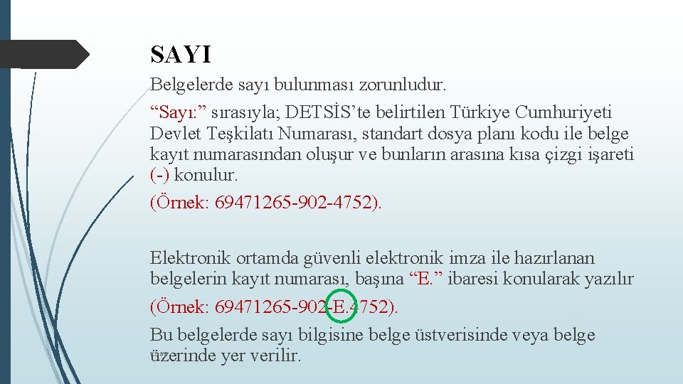 SAYI Belgelerde sayı bulunması zorunludur. “Sayı: ” sırasıyla; DETSİS’te belirtilen Türkiye Cumhuriyeti Devlet Teşkilatı