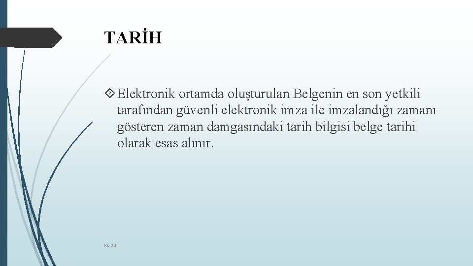 TARİH Elektronik ortamda oluşturulan Belgenin en son yetkili tarafından güvenli elektronik imza ile imzalandığı