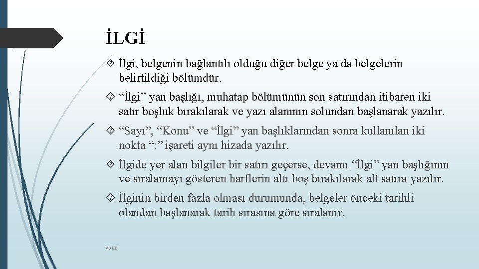 İLGİ İlgi, belgenin bağlantılı olduğu diğer belge ya da belgelerin belirtildiği bölümdür. “İlgi” yan