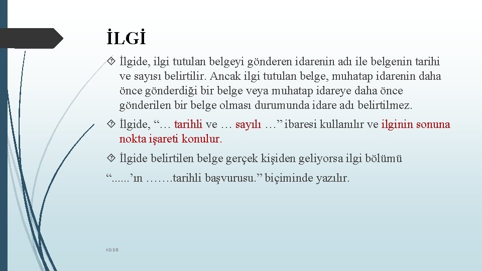 İLGİ İlgide, ilgi tutulan belgeyi gönderen idarenin adı ile belgenin tarihi ve sayısı belirtilir.