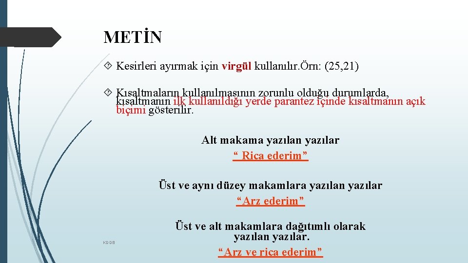 METİN Kesirleri ayırmak için virgül kullanılır. Örn: (25, 21) Kısaltmaların kullanılmasının zorunlu olduğu durumlarda,