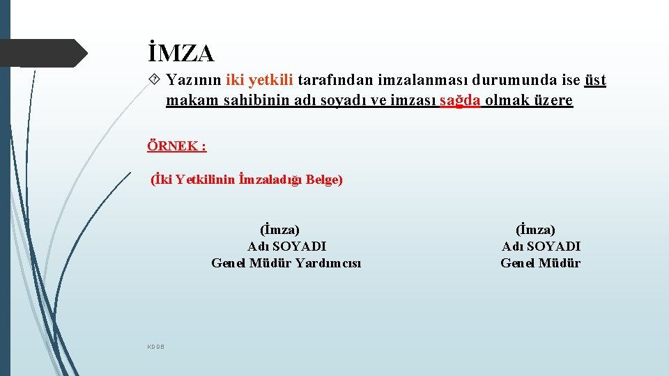 İMZA Yazının iki yetkili tarafından imzalanması durumunda ise üst makam sahibinin adı soyadı ve