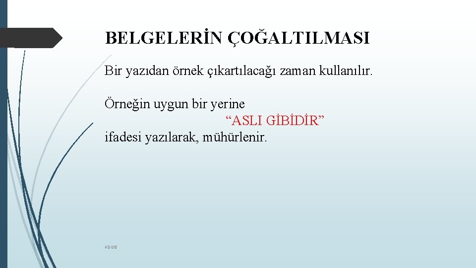 BELGELERİN ÇOĞALTILMASI Bir yazıdan örnek çıkartılacağı zaman kullanılır. Örneğin uygun bir yerine “ASLI GİBİDİR”