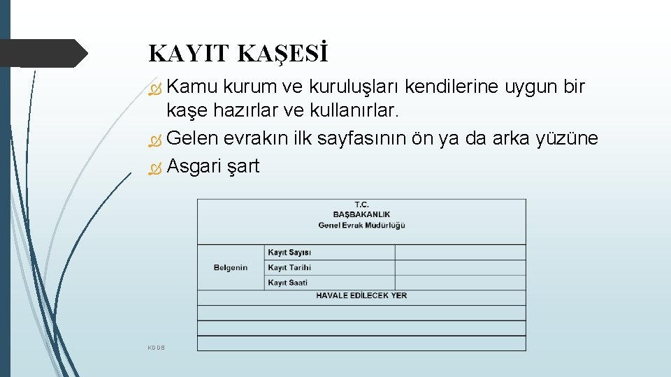 KAYIT KAŞESİ Kamu kurum ve kuruluşları kendilerine uygun bir kaşe hazırlar ve kullanırlar. Gelen