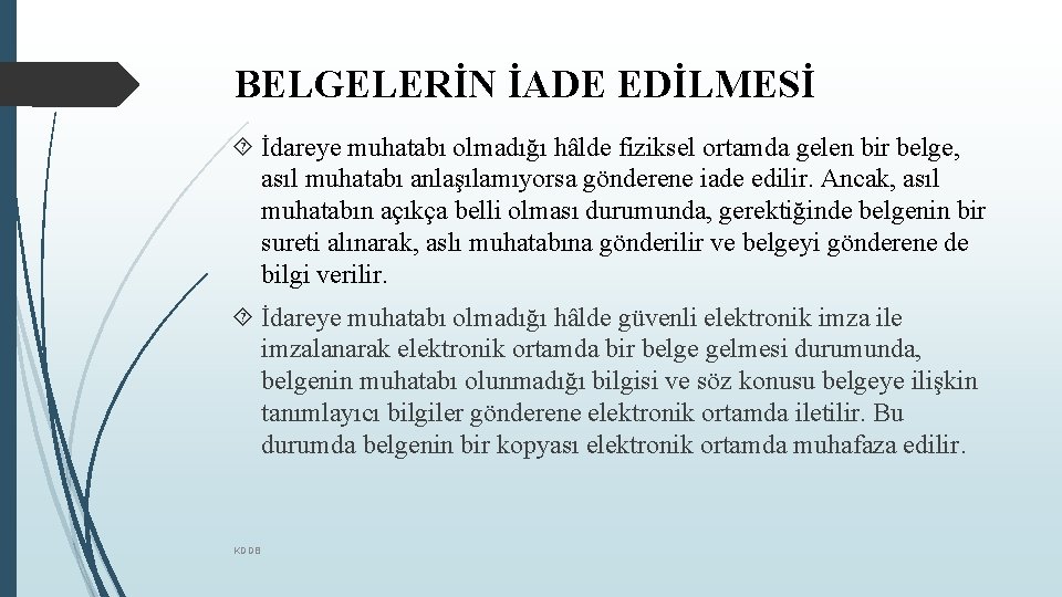 BELGELERİN İADE EDİLMESİ İdareye muhatabı olmadığı hâlde fiziksel ortamda gelen bir belge, asıl muhatabı