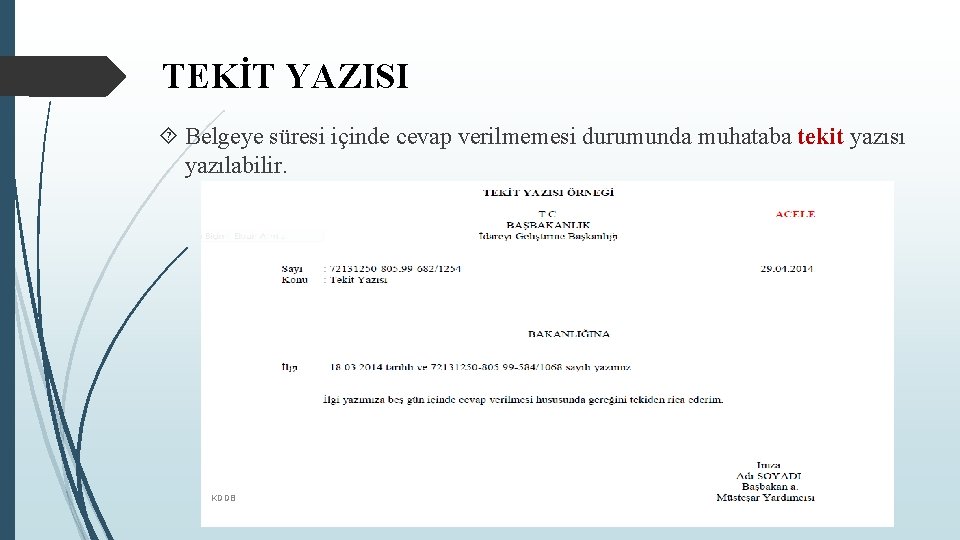 TEKİT YAZISI Belgeye süresi içinde cevap verilmemesi durumunda muhataba tekit yazısı yazılabilir. KDDB 