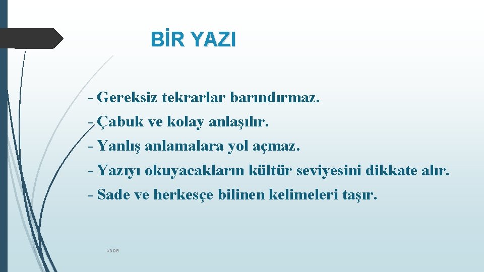 BİR YAZI - Gereksiz tekrarlar barındırmaz. - Çabuk ve kolay anlaşılır. - Yanlış anlamalara