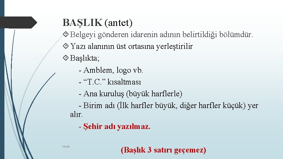 BAŞLIK (antet) Belgeyi gönderen idarenin adının belirtildiği bölümdür. Yazı alanının üst ortasına yerleştirilir Başlıkta;