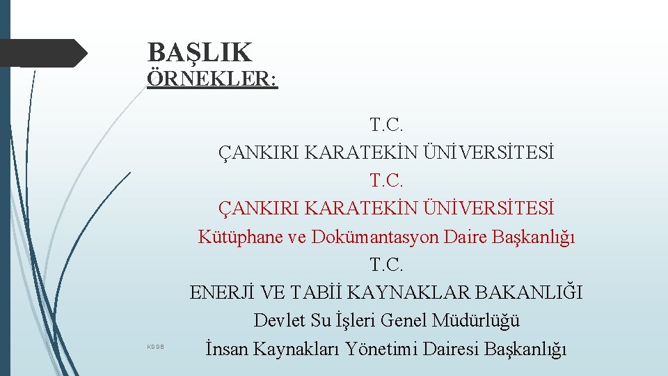 BAŞLIK ÖRNEKLER: KDDB T. C. ÇANKIRI KARATEKİN ÜNİVERSİTESİ Kütüphane ve Dokümantasyon Daire Başkanlığı T.