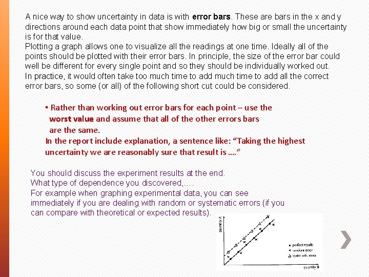 A nice way to show uncertainty in data is with error bars. These are