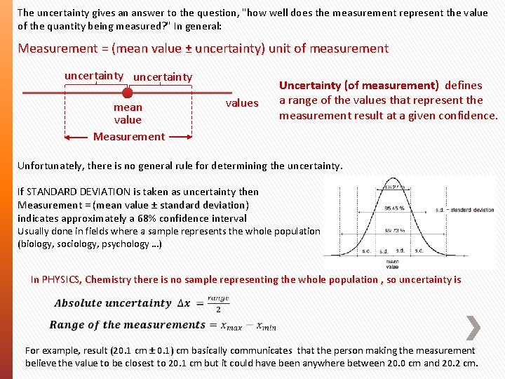 The uncertainty gives an answer to the question, "how well does the measurement represent