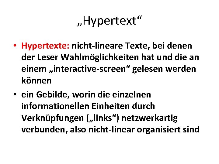 „Hypertext“ • Hypertexte: nicht-lineare Texte, bei denen der Leser Wahlmöglichkeiten hat und die an