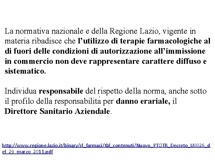 La normativa nazionale e della Regione Lazio, vigente in materia ribadisce che l’utilizzo di