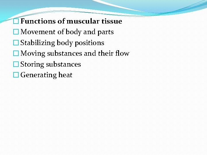 � Functions of muscular tissue � Movement of body and parts � Stabilizing body