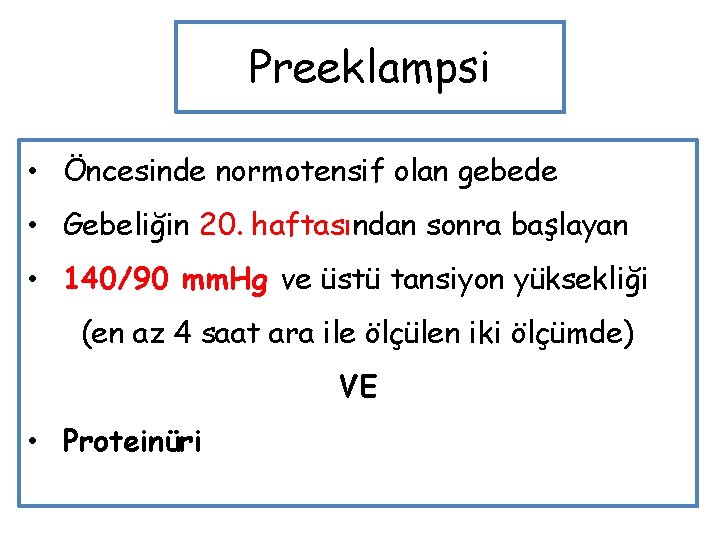 Preeklampsi • Öncesinde normotensif olan gebede • Gebeliğin 20. haftasından sonra başlayan • 140/90