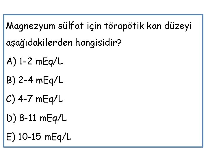 Magnezyum sülfat için törapötik kan düzeyi aşağıdakilerden hangisidir? A) 1 -2 m. Eq/L B)