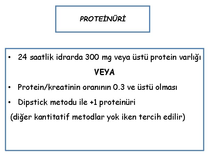 PROTEİNÜRİ • 24 saatlik idrarda 300 mg veya üstü protein varlığı VEYA • Protein/kreatinin