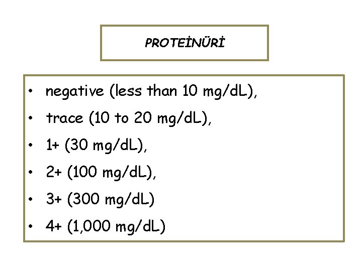 PROTEİNÜRİ • negative (less than 10 mg/d. L), • trace (10 to 20 mg/d.
