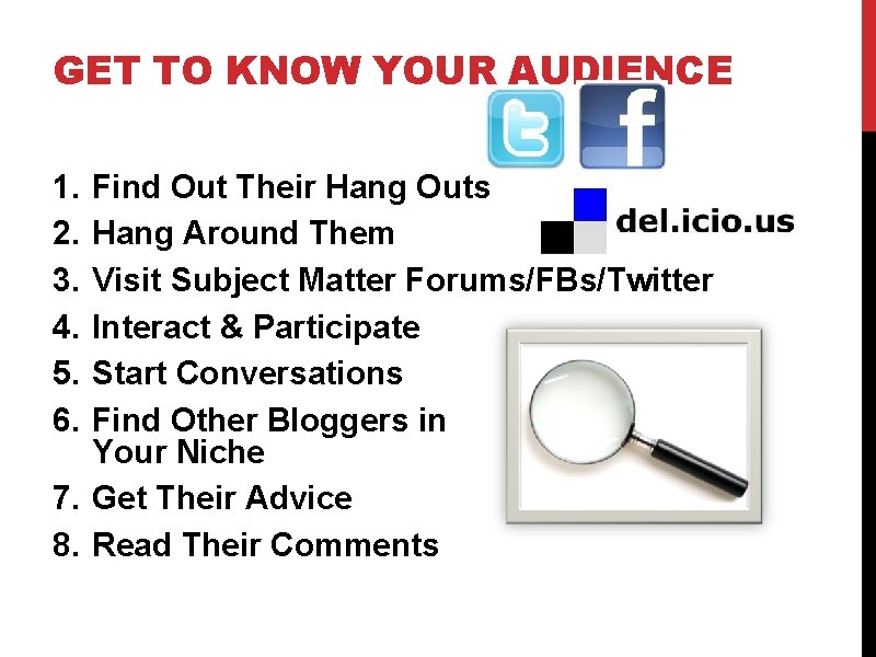 GET TO KNOW YOUR AUDIENCE 1. 2. 3. 4. 5. 6. Find Out Their
