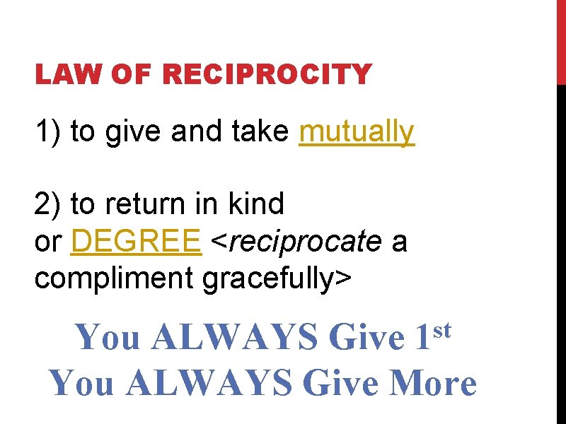 LAW OF RECIPROCITY 1) to give and take mutually 2) to return in kind