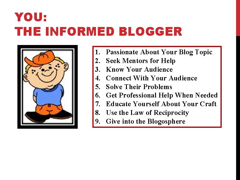 YOU: THE INFORMED BLOGGER 1. 2. 3. 4. 5. 6. 7. 8. 9. Passionate