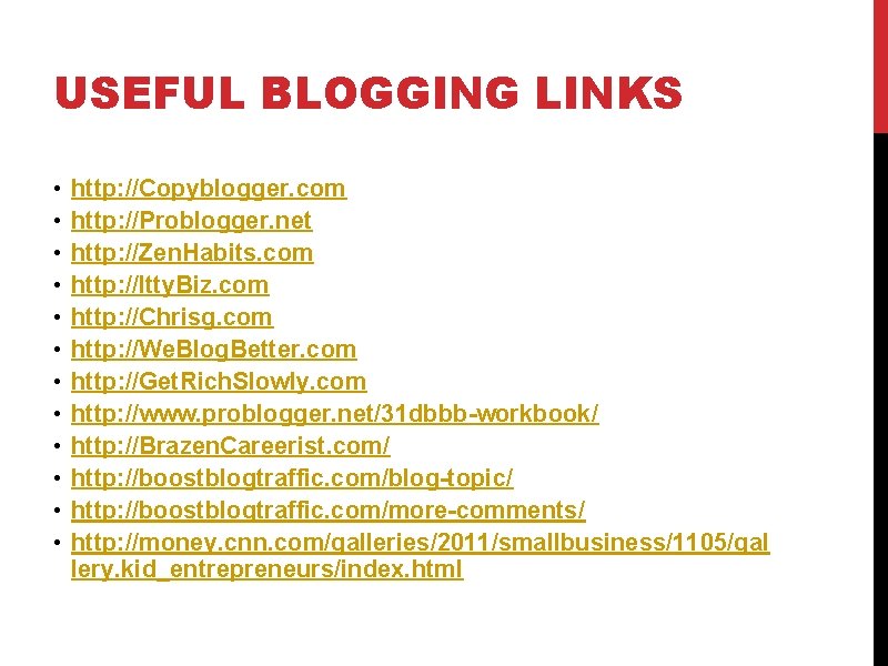 USEFUL BLOGGING LINKS • • • http: //Copyblogger. com http: //Problogger. net http: //Zen.