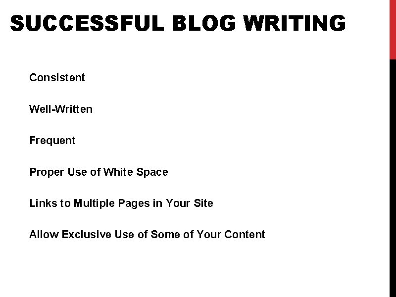SUCCESSFUL BLOG WRITING Consistent Well-Written Frequent Proper Use of White Space Links to Multiple