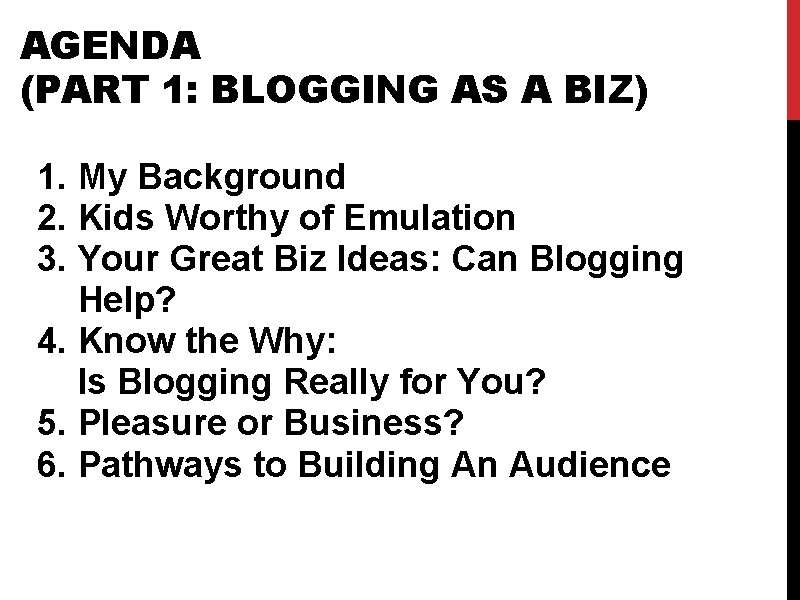 AGENDA (PART 1: BLOGGING AS A BIZ) 1. My Background 2. Kids Worthy of