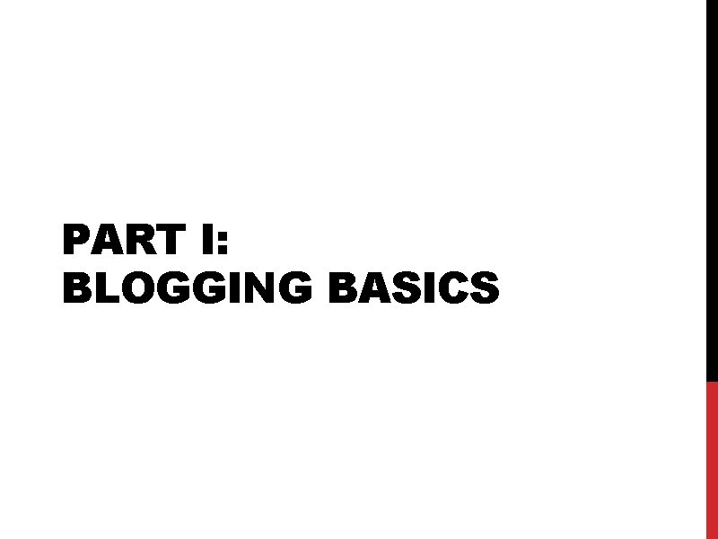 PART I: BLOGGING BASICS 