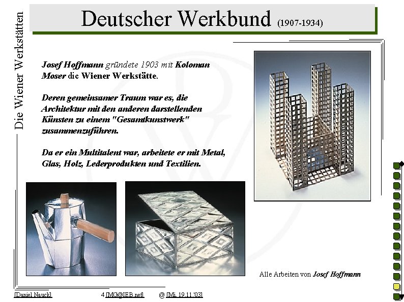 Die Wiener Werkstätten Deutscher Werkbund (1907 -1934) Josef Hoffmann gründete 1903 mit Koloman Moser