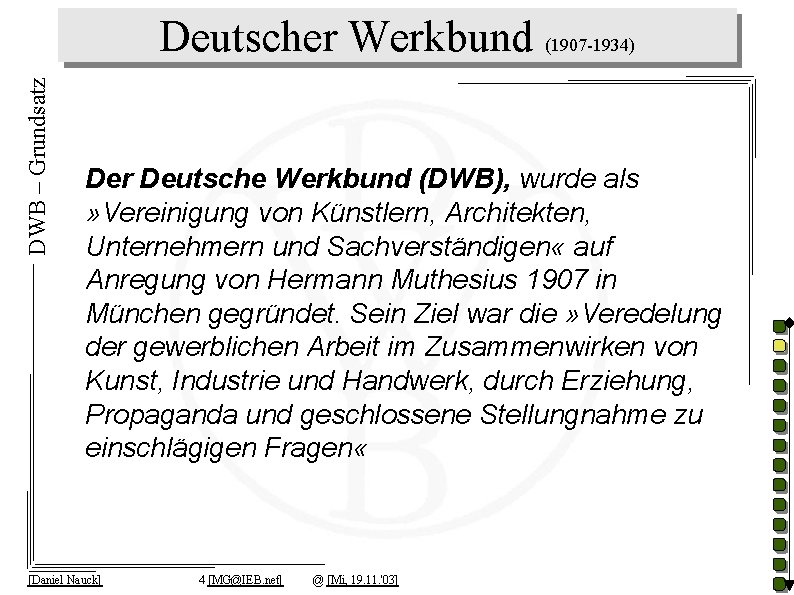 DWB – Grundsatz Deutscher Werkbund (1907 -1934) Der Deutsche Werkbund (DWB), wurde als »