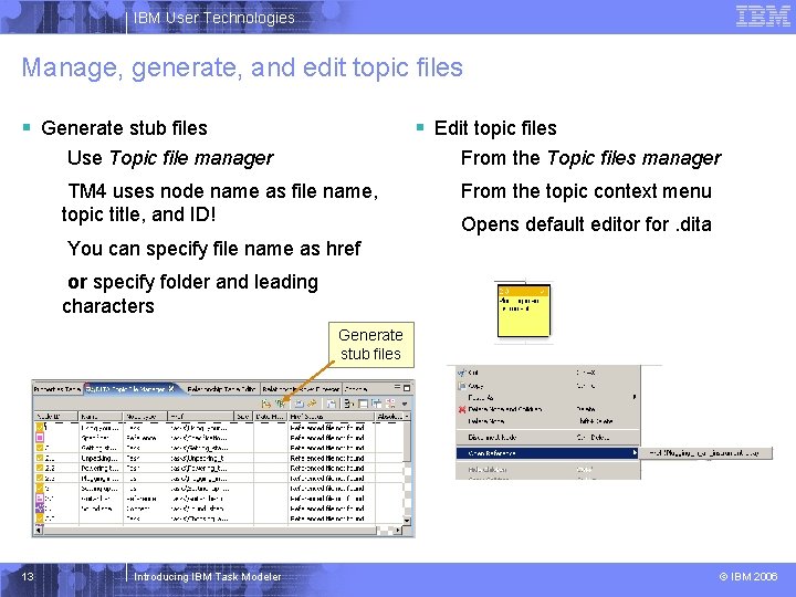 IBM User Technologies Manage, generate, and edit topic files § Generate stub files §