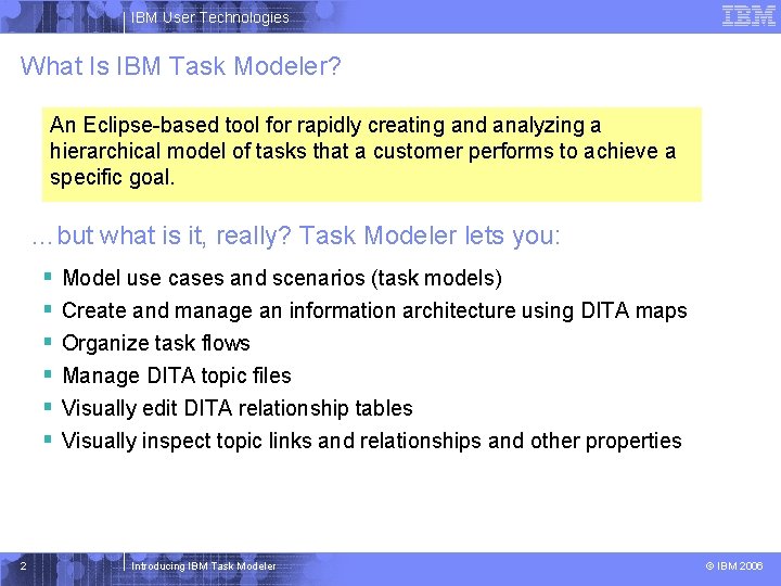 IBM User Technologies What Is IBM Task Modeler? An Eclipse-based tool for rapidly creating