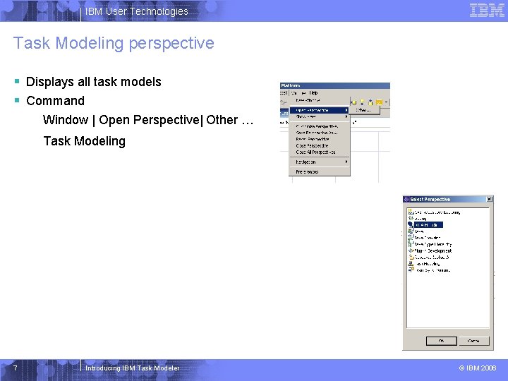 IBM User Technologies Task Modeling perspective § Displays all task models § Command Window