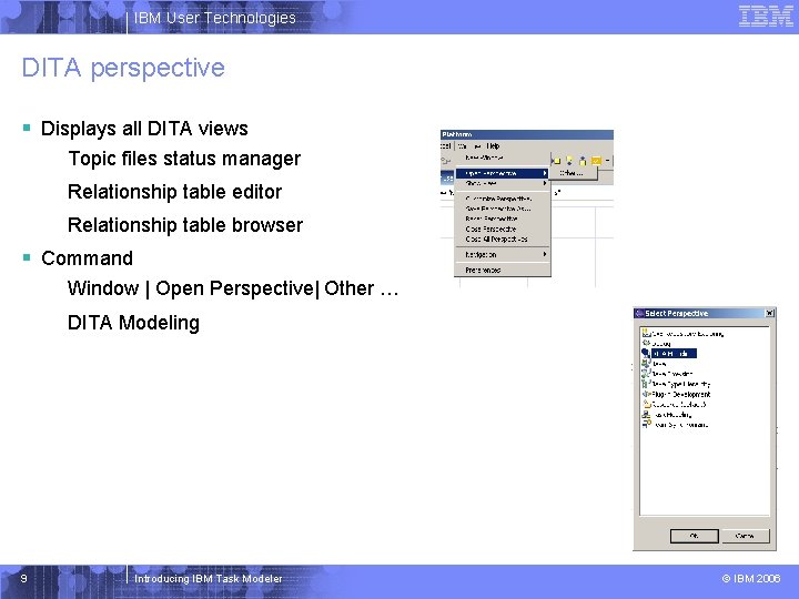 IBM User Technologies DITA perspective § Displays all DITA views Topic files status manager