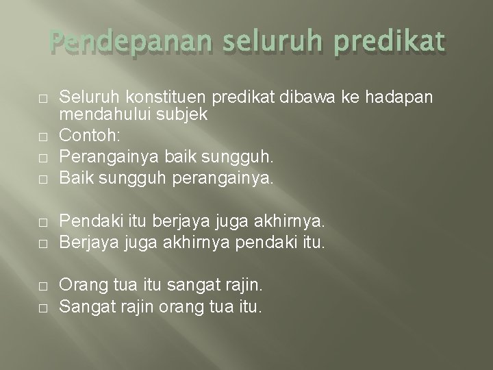 Pendepanan seluruh predikat � � � � Seluruh konstituen predikat dibawa ke hadapan mendahului