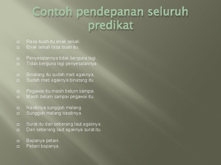 Contoh pendepanan seluruh predikat � � � � Rasa buah itu enak sekali. Enak