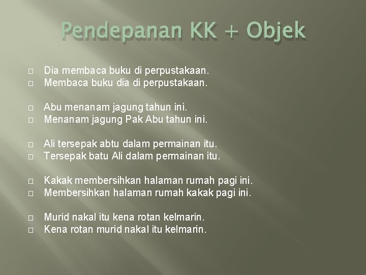 Pendepanan KK + Objek � � � � � Dia membaca buku di perpustakaan.