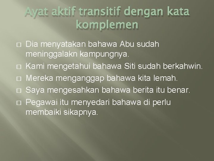 Ayat aktif transitif dengan kata komplemen � � � Dia menyatakan bahawa Abu sudah